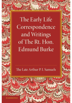 The Early Life Correspondence and Writings of the Rt. Hon. Edmund Burke