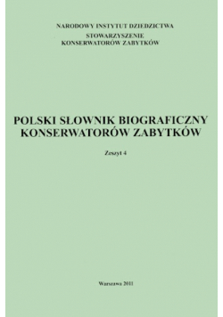Polski Slownik Biograficzny Konserwatorow Zabytkow Zeszyt 4 / 2011