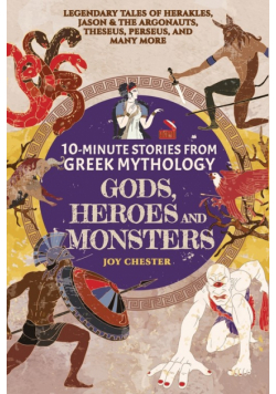 10-Minute Stories From Greek Mythology-Gods, Heroes, and Monsters