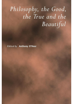 Philosophy, the Good, the True and the Beautiful
