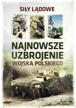 Najnowsze uzbrojenie Wojska Polskiego. Siły lądowe