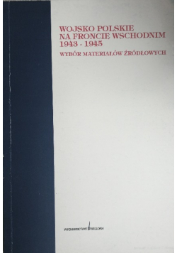 Bez możliwości wyboru Wojsko polskie na froncie wschodnim 1943-1945