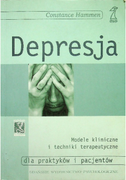 Depresja Modele kliniczne i techniki terapeutyczne dla praktyków i pacjentów