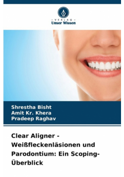 Clear Aligner - Weißfleckenläsionen und Parodontium