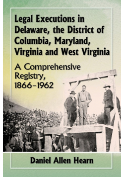 Legal Executions in Delaware, the District of Columbia, Maryland, Virginia and West Virginia