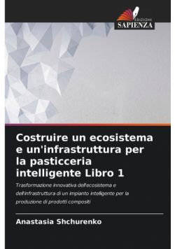 Costruire un ecosistema e un'infrastruttura per la pasticceria intelligente Libro 1