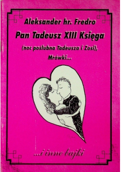 Pan Tadeusz XIII Księga noc poślubna Tadeusza i Zosi Mrówki i inne bajki
