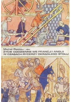 Życie codzienne we Francji i Anglii w czasach rycerzy Okrągłego Stołu XII  XIII wiek