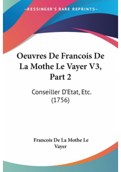Oeuvres De Francois De La Mothe Le Vayer V3, Part 2