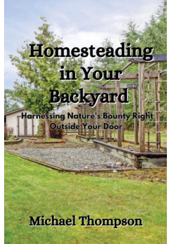 Homesteading in Your Backyard