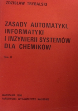 Zasady automatyki, informatyki i inżynierii systemów dla chemików. Tom II