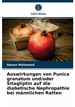 Auswirkungen von Punica granatum und/oder Sitagliptin auf die diabetische Nephropathie bei männlichen Ratten
