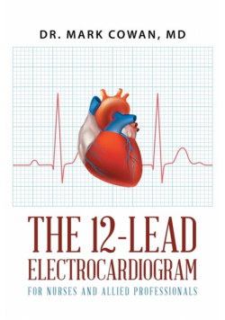 The 12-Lead Electrocardiogram for Nurses and Allied Professionals