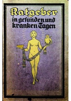 Ratgeber in gesunden und kranken Tagen Band 1 ok 1910 r.