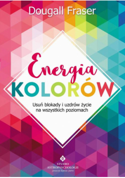 Energia kolorów. Usuń blokady i uzdrów życie na wszystkich poziomach