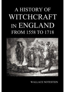 A History of Witchcraft in England from 1558 to 1718