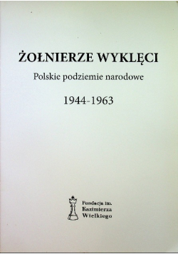 Żołnierze Wyklęci Polskie Podziemie Narodowe 1944-1963