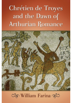 Chretien de Troyes and the Dawn of Arthurian Romance