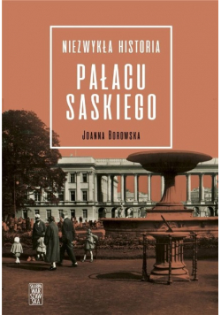 Niezwykła historia pałacu Saskiego