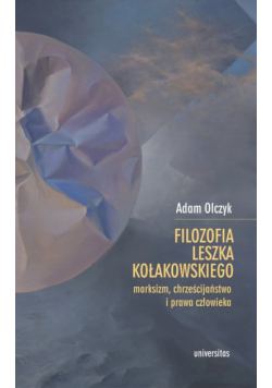 Filozofia Leszka Kołakowskiego: marksizm, chrześcijaństwo i prawa człowieka