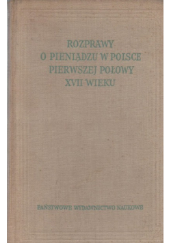 Rozprawy o pieniądzu w Polsce pierwszej połowy XVII wieku