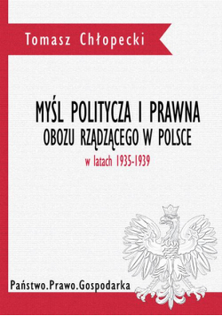 Myśl polityczna i prawna obozu rządzącego w Polsce w latach 1935-1939