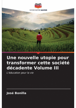 Une nouvelle utopie pour transformer cette société décadente Volume III