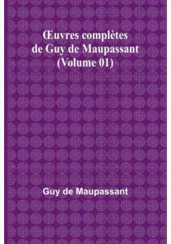 Œuvres complètes de Guy de Maupassant (Volume 01)