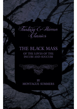 The Black Mass - Of the Loves of the Incubi and Succubi (Fantasy and Horror Classics)