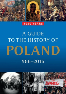 A Guide to the History of Poland 966- 2016