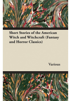 Short Stories of the American Witch and Witchcraft (Fantasy and Horror Classics)