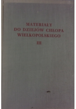 Materiały do dziejów Chłopa Wielkopolskiego III