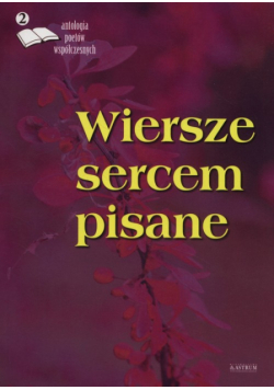 Wiersze sercem pisane 2 Antologia poetów współczesnych