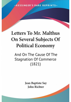 Letters To Mr. Malthus On Several Subjects Of Political Economy