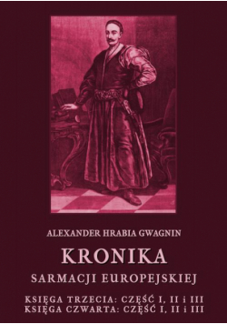 Kronika Sarmacji Europejskiej. Księga Trzecia. Część I, II i III. Księga Czwarta. Część I, II i III
