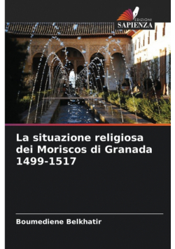 La situazione religiosa dei Moriscos di Granada 1499-1517