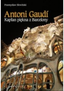 Antoni Gaudi Kapłan piękna z Barcelony