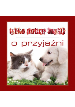 Tylko dobre myśli. O przyjaźni