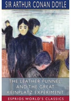 The Leather Funnel, and The Great Keinplatz Experiment (Esprios Classics)