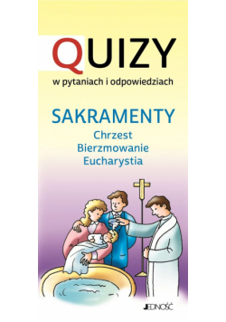 Sakramenty Chrzest BIerzmowanie Eucharystia Quizy w pytaniach i odpowiedziach