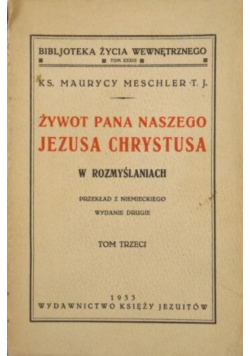 Żywot Pana Naszego Jezusa Chrystusa w rozmyślaniach Tom 3 1933 r.