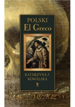 Polski El Greco. Ekstaza św. Franciszka