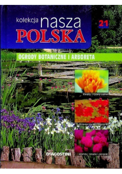 Kolekcja nasza Polska Tom 21 Ogrody botaniczne i arboreta
