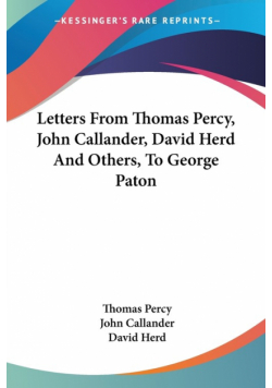 Letters From Thomas Percy, John Callander, David Herd And Others, To George Paton
