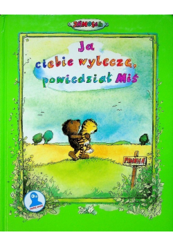 Ja ciebie wyleczę powiedział Miś