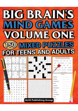 Big Brain's Mind Games Volume One 150 Mixed Puzzles for Teens and Adults