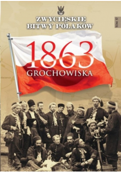 Zwycięskie bitwy Polaków Tom 57 Grochowiska 1863