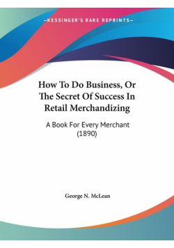 How To Do Business, Or The Secret Of Success In Retail Merchandizing