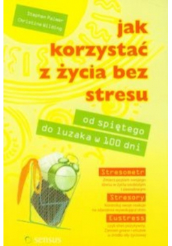 Jak korzystać z życia bez stresu Od spiętego do luzaka w 100 dni