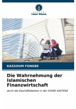Die Wahrnehmung der Islamischen Finanzwirtschaft